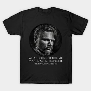 What does not kill me makes me stronger. - Friedrich Nietzsche T-Shirt